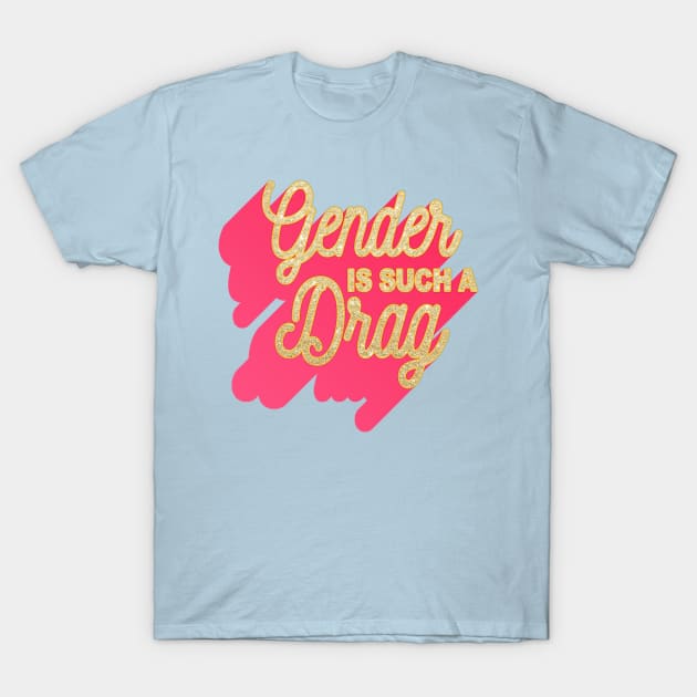 Gender Is Such A Drag - The Peach Fuzz T-Shirt by ThePeachFuzz